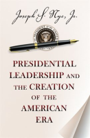 Presidential_Leadership_and_the_Creation_of_the_American_Era