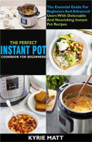 The_Perfect_Instant_Pot_Cookbook_for_Beginners__The_Essential_Guide_for_Beginners_and_Advanced_Users