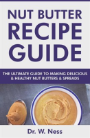 Nut_Butter_Recipe_Guide__The_Ultimate_Guide_to_Making_Delicious___Healthy_Nut_Butters___Spreads
