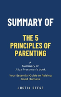 Summary_of_the_5_Principles_of_Parenting_by_Aliza_Pressman__Your_Essential_Guide_to_Raising_Good