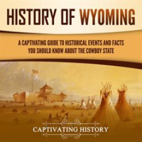 History_of_Wyoming__A_Captivating_Guide_to_Historical_Events_and_Facts_You_Should_Know_About_the