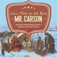 Let_s_Move_to_the_West__Mr__Carson__American_Frontier_History__Grade_5_Children_s_American_History