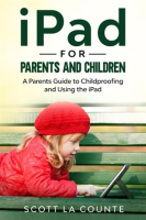 iPad_For_Parents_and_Children__A_Parent_s_Guide_to_Using_and_Childproofing_the_iPad