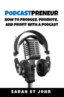 Podcastpreneur__How_to_Produce__Promote__and_Profit_With_a_Podcast