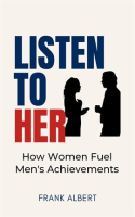 Listen_to_Her__How_Women_Fuel_Men_s_Achievements