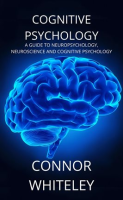 Neuroscience_and_Cognitive_Psychology_Cognitive_Psychology__A_Guide_to_Neuropsychology