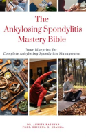 The_Ankylosing_Spondylitis_Mastery_Bible__Your_Blueprint_For_Complete_Ankylosing_Spondylitis_Managem
