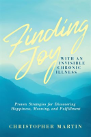 Finding_Joy_With_an_Invisible_Chronic_Illness__Proven_Strategies_for_Discovering_Happiness__Meaning