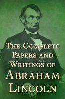The_Complete_Papers_and_Writings_of_Abraham_Lincoln
