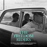 Freedom_Riders__The_History_of_the_Civil_Rights_Activists_Who_Rode_Buses_around_the_South_to_Protest