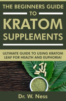 The_Beginners_Guide_to_Kratom_Supplements__Ultimate_Guide_to_Using_Kratom_Leaf_for_Health___Euphoria