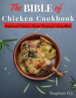 The_Bible_of_Chicken_Cookbook__Simple_and_Delicious_Chicken_Recipes_for_Every_Meal