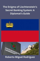 The_Enigma_of_Liechtenstein_s_Secret_Banking_System__A_Diplomat_s_Guide