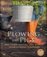 Plowing_with_Pigs_and_Other_Creative__Low-Budget_Homesteading_Solutions