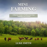 Mini_Farming__A_Beginner_s_Guide_to_Profiting_From_Crops__Vegetables_and_Livestock