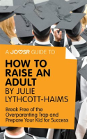 A_Joosr_Guide_to____How_to_Raise_an_Adult_by_Julie_Lythcott-Haims