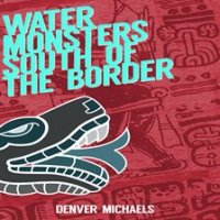 Water_Monsters_South_of_the_Border