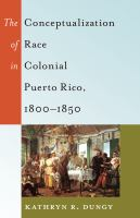 The_conceptualization_of_race_in_colonial_Puerto_Rico__1800-1850