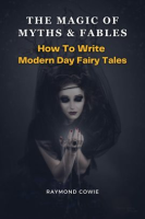 The_Magic_of_Myths___Fables__How_to_Write_Modern_Day_Fairy_Tales