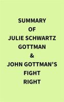 Summary_of_Julie_Schwartz_Gottman___John_Gottman_s_Fight_Right