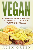 Vegan__Complete_Vegan_Recipes_Cookbook_To_Achieve_Vegan_Diet_Goals