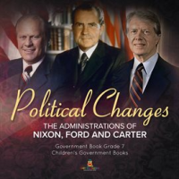 Politics_Changes__The_Administrations_of_Nixon__Ford_and_Carter_Government_Book_Grade_7_Childr