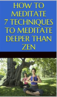 How_to_Meditate__7_Techniques_to_Meditate_Deeper_Than_Zen