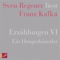 Erz__hlungen_VI_-_Ein_Hungerk__nstler_-_Sven_Regener_liest_Franz_Kafka
