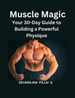Muscle_Magic__Your_30-Day_Guide_to_Building_a_Powerful_Physique