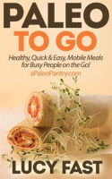 Paleo_to_Go__Quick___Easy_Mobile_Meals_for_Busy_People_on_the_Go_