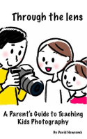 Through_the_Lens__a_Parents_Guide_to_Teaching_Kids_Photography