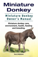 Miniature_Donkey__Miniature_Donkey_Owner_s_Manual__Miniature_Donkey_Care__Environment__Health__Fee