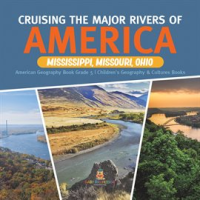 Cruising_the_Major_Rivers_of_America__Mississippi__Missouri__Ohio_American_Geography_Book_Grade