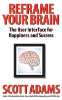 Reframe_Your_Brain__The_User_Interface_for_Happiness_and_Success
